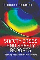 Safety cases and safety reports : meaning, motivation and management