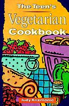 The teen's vegetarian cookbook by Judy Krizmanic