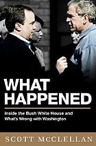 What happened : inside the Bush White House and Washington's culture of deception