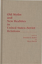 Old myths and new realities in United States-Soviet relations