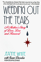 Weeding out the tears : a mother's story of love, loss, and renewal