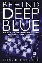 Behind deep blue : building the computer that defeated the world chess champion