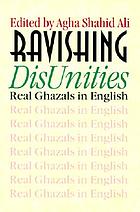 Ravishing disunities : real ghazals in English