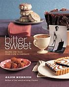 Bittersweet : recipes and tales from a life in chocolate