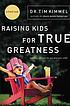 Raising kids for true greatness : redefine success for you and your child