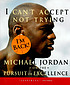 I can't accept not trying : Michael Jordan on... by  Michael Jordan 