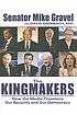 The kingmakers : how the media threatens our security and our democracy