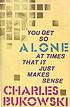 You get so alone at times that it just makes sense