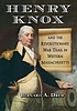 Henry Knox and the Revolutionary War trail in... by  Bernard A Drew 