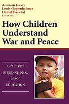 How children understand war and peace : a call for international peace education