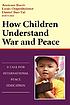 How children understand war and peace : a call for international peace education
