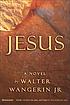 Jesus : a novel de Walter Wangerin