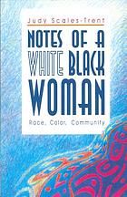 Notes of a white Black woman : race, color, and community