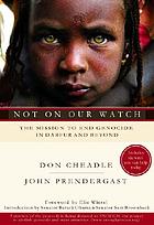 Not on our watch : the mission to end genocide in Darfur and beyond