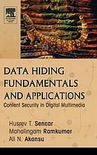 Data hiding fundamentals and applications : content security in digital media