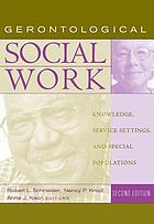 Gerontological Social Work: Knowledge, Service Settings, and Special Populations cover image
