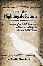 That the nightingale return : memoir of the Polish resistance, the Warsaw uprising, and German P.O.W. camps