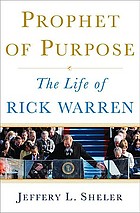 Prophet of purpose : the life of Rick Warren