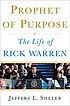 Prophet of purpose : the life of Rick Warren
