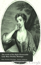 The works of the Right Honourable Lady Mary Wortley Montagu : including her correspondence, poems, and essays