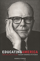 Educating America : how Ralph W. Tyler taught America to teach