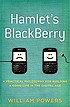 Hamlet's Blackberry : a practical philosophy for building a good life in the digital age