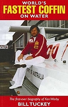 World's fastest coffin on water : the first-ever biography of Ken Warby