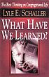 What have we learned? : lessons for the church... door Lyle E Schaller