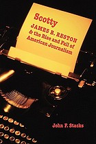 Scotty : James B. Reston and the rise and fall of American journalism