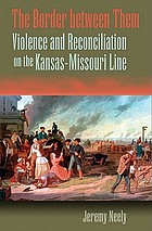 The border between them : violence and reconciliation on the Kansas-Missouri line