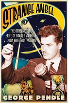 Strange angel : the otherworldly life of rocket scientist John Whiteside Parsons