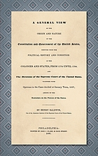 A general view of the origin and nature of the Constitution and government of the United States : deduced from the political history and condition of the colonies and states ...