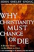Why Christianity must change or die : a bishop... de John Shelby Spong