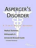 Asperger's disorder : a medical dictionary, bibliography, and annotated research guide to Internet references