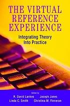 The virtual reference experience : integrating... by R  David Lankes