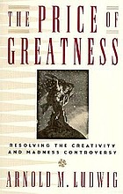 The price of greatness : resolving the creativity and madness controversy
