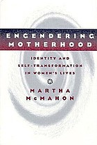 Engendering motherhood : identity and self-transformation in women's lives
