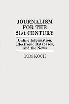 Journalism for the 21st century : online information, electronic databases, and the news