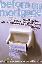 Before the mortgage : real stories of brazen loves, broken leases, and the perplexing pursuit of adulthood