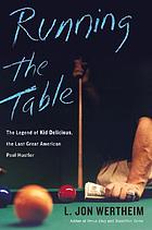 Running the table : the legend of Kid Delicious, the last great American pool hustler