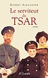 Le serviteur du tsar : roman 著者：  Robert Alexander 