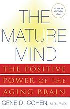 The mature mind : the positive power of the aging brain