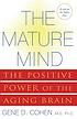 The mature mind : the positive power of the aging brain