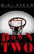 Down by two by H  G Field