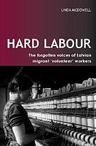 Hard labour : the forgotten voices of Latvian migrant 'volunteer' workers