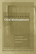 Understanding child maltreatment : an ecological and developmental perspective