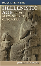 Daily life in the Hellenistic Age : from Alexander to Cleopatra