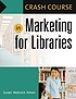 Crash course in marketing for libraries by  Susan Webreck Alman 