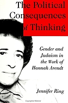The political consequences of thinking : gender and Judaism in the work of Hannah Arendt