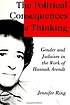 The political consequences of thinking : gender and Judaism in the work of Hannah Arendt